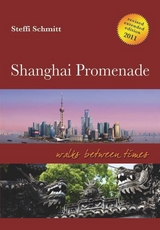 Shanghai Promenade - Walks between times - Revised extended edition - Moderner Reiseführer zum historischen Shanghai - Steffi Schmitt