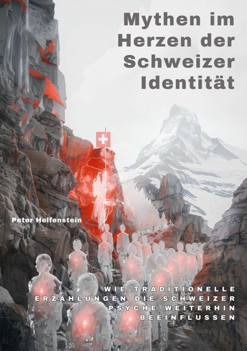 Mythen im Herzen der Schweizer Identität -  Peter Helfenstein