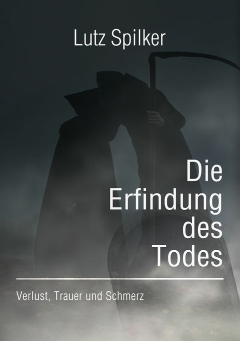 Die Erfindung des Todes -  Lutz Spilker