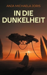 In die Dunkelheit - Anja Michaela Joris