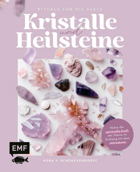 Kristalle und Heilsteine - Rituale für die Seele -  Nora v. Schenckendorff