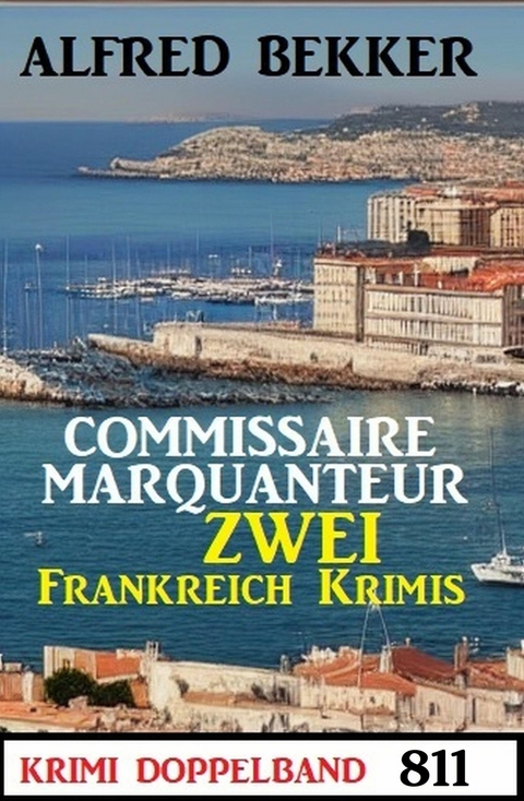 Krimi Doppelband 811 - Commissaire Marquanteur: Zwei Frankreich Krimis -  Alfred Bekker