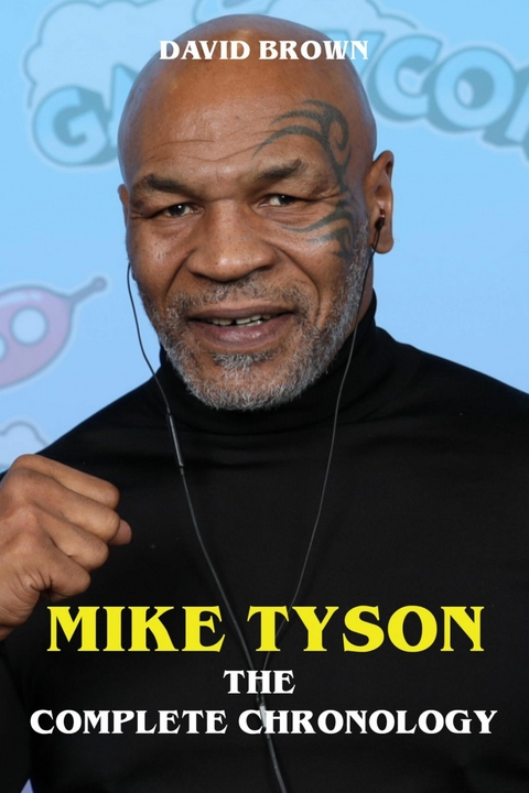 Mike Tyson - The Complete Chronology -  David Brown