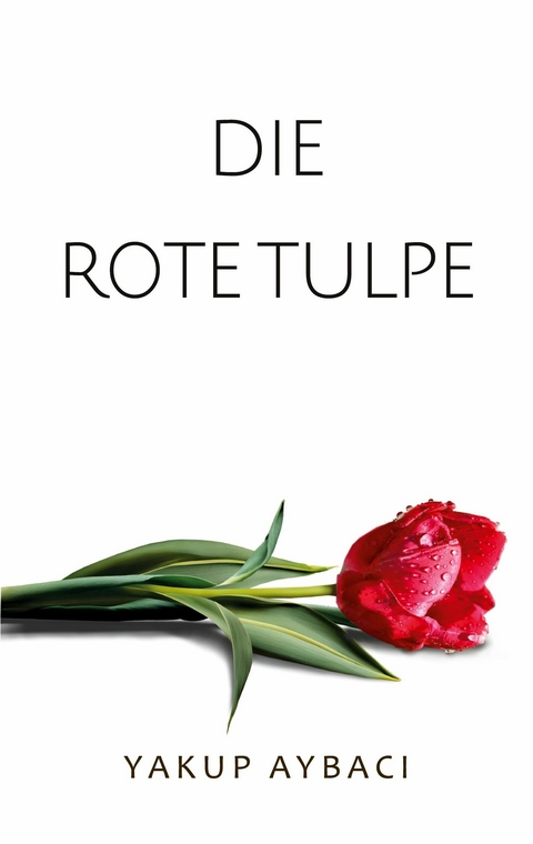 Die rote Tulpe -  Yakup Aybaci