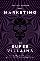 Marketing For SuperVillains - Jesse James Wroblewski