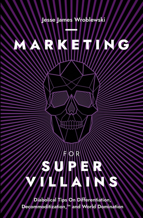 Marketing For SuperVillains - Jesse James Wroblewski