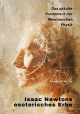 Isaac Newtons  esoterisches Erbe - Daniel J. Bacon