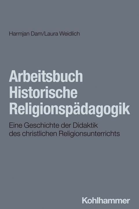 Arbeitsbuch Historische Religionspädagogik -  Laura Weidlich,  Harmjan Dam
