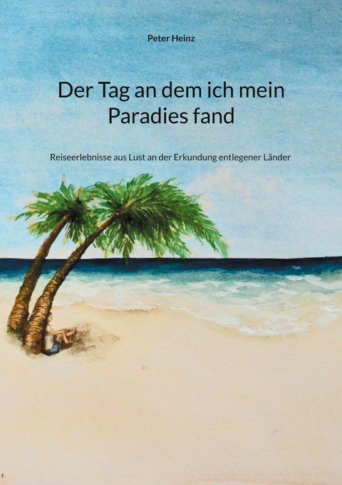 Der Tag an dem ich mein Paradies fand -  Peter Heinz