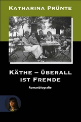 Käthe - Überall ist Fremde - Katharina Prünte