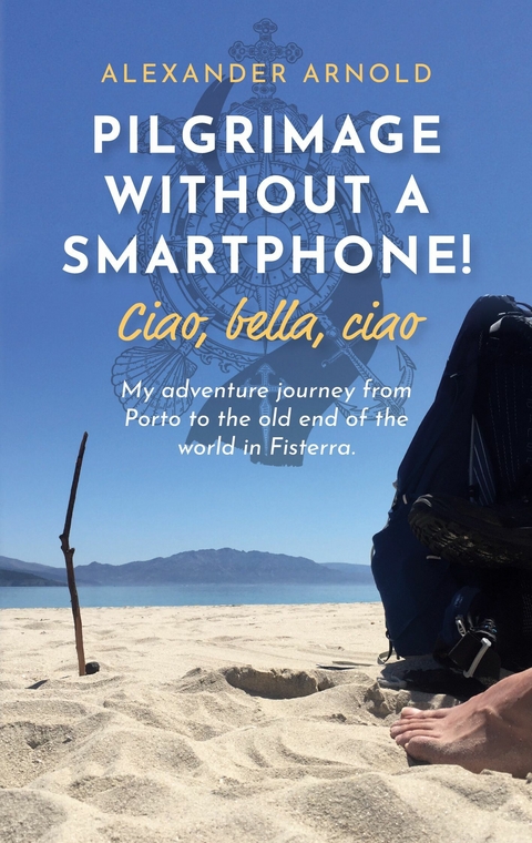 Pilgrimage without a smartphone! Ciao, bella, ciao -  Alexander Arnold