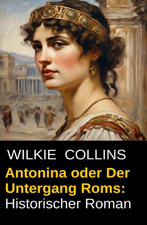 Antonina oder Der Untergang Roms: Historischer Roman -  Wilkie Collins