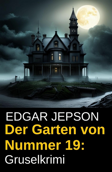 Der Garten von Nummer 19: Gruselkrimi -  Edgar Jepson