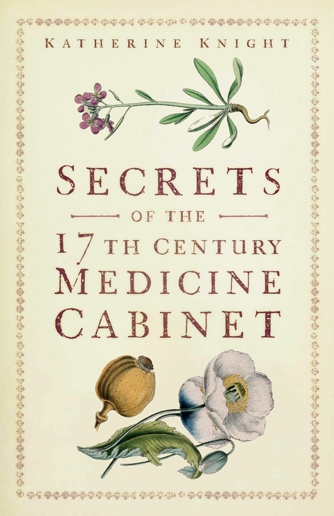 Secrets of the 17th Century Medicine Cabinet -  Katherine Knight