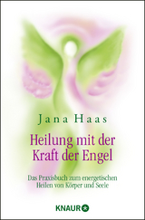 Heilung mit der Kraft der Engel - Haas, Jana; Rohr, Wulfing von