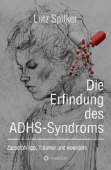 Die Erfindung des ADHS-Syndroms - Lutz Spilker