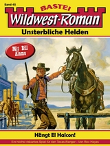 Wildwest-Roman – Unsterbliche Helden 45 - Rex Hayes