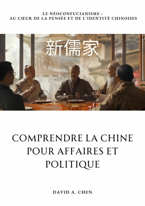 Comprendre la Chine pour Affaires et Politique - David A. Chen