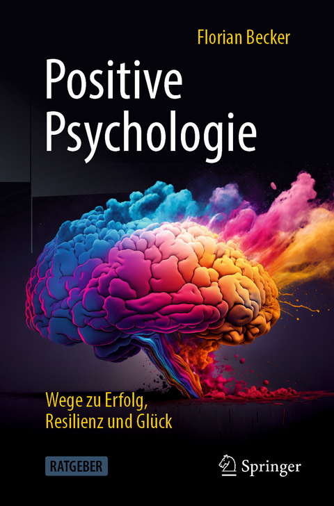 Positive Psychologie - Wege zu Erfolg, Resilienz und Glück -  Florian Becker