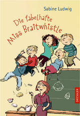 Miss Braitwhistle 1. Die fabelhafte Miss Braitwhistle - Sabine Ludwig