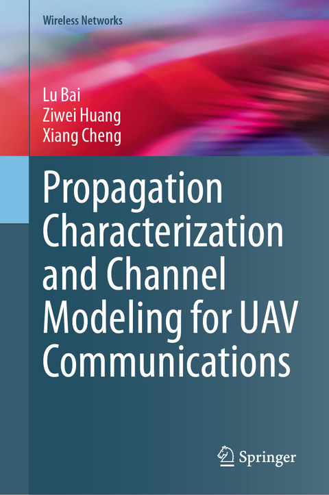 Propagation Characterization and Channel Modeling for UAV Communications -  Lu Bai,  Ziwei Huang,  Xiang Cheng