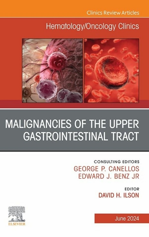 Malignancies of the Upper Gastrointestinal Tract, An Issue of Hematology/Oncology Clinics of North America - 