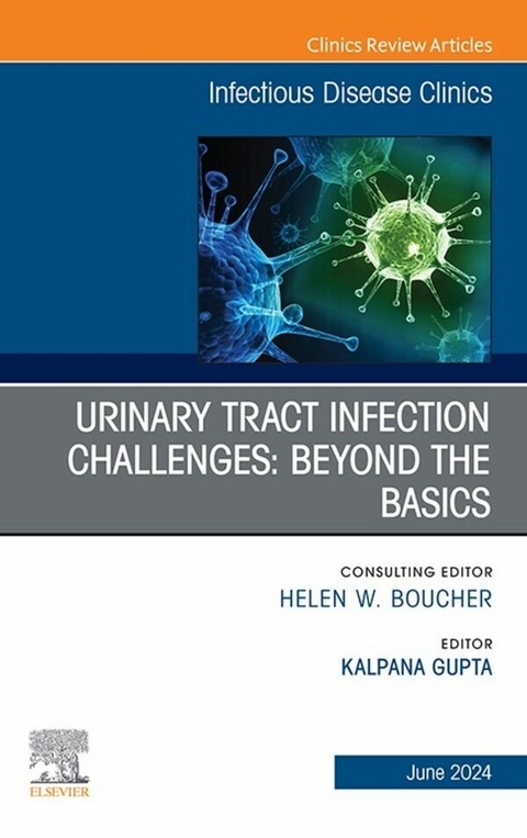 Urinary Tract Infection Challenges: Beyond the Basics, An Issue of Infectious Disease Clinics of North America, E-Book - 