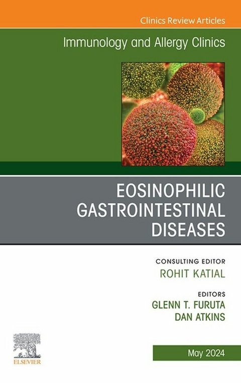 Eosinophilic Gastrointestinal Diseases, An Issue of Immunology and Allergy Clinics of North America, E-Book - 