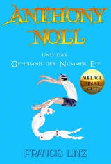 Anthony Noll und das Geheimnis der Nummer Elf (Final Cut) - Francis Linz