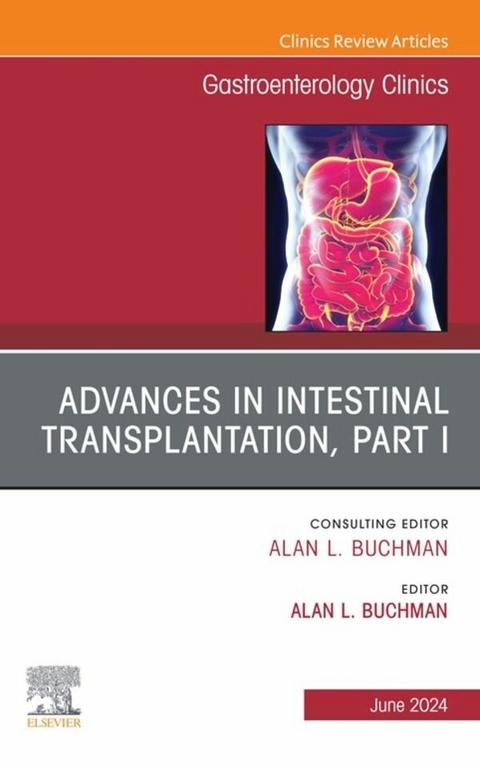 Advances in Intestinal Transplantation, Part I, An Issue of Gastroenterology Clinics of North America, E-Book - 