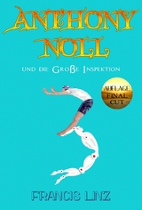 Anthony Noll und die Große Inspektion (Final Cut) - Francis Linz