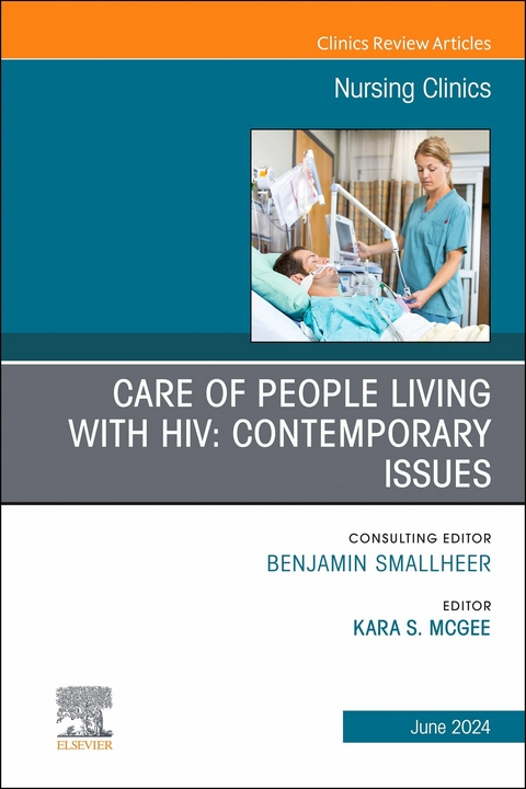 Care of People Living with HIV: Contemporary Issues, An Issue of Nursing Clinics, E-Book - 