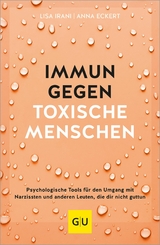 Immun gegen toxische Menschen -  Lisa Irani,  Anna Eckert