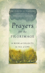 Prayers for the Pilgrimage -  W. David O. Taylor