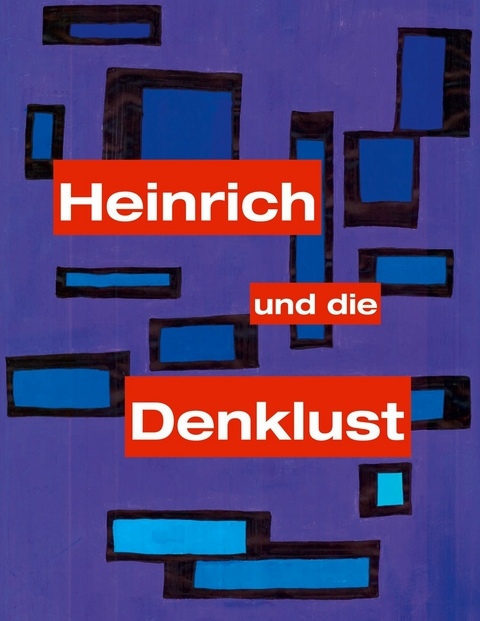 Heinrich und die Denklust -  Wolfgang Eubel