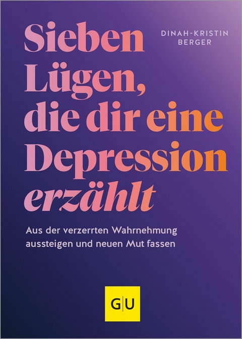 7 Lügen, die dir eine Depression erzählt -  Dinah-Kristin Berger