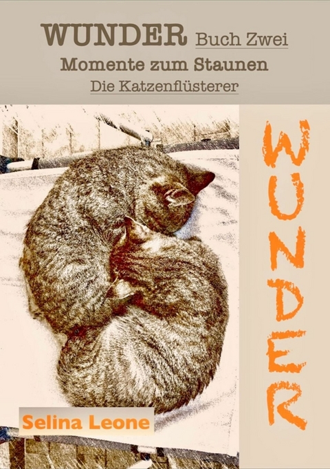 WUNDER / Momente zum Staunen - Buch Zwei / Die Katzenflüsterer - Selina Leone