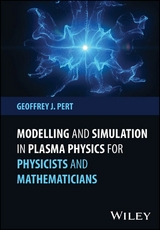 Modelling and Simulation in Plasma Physics for Physicists and Mathematicians - G. J. Pert