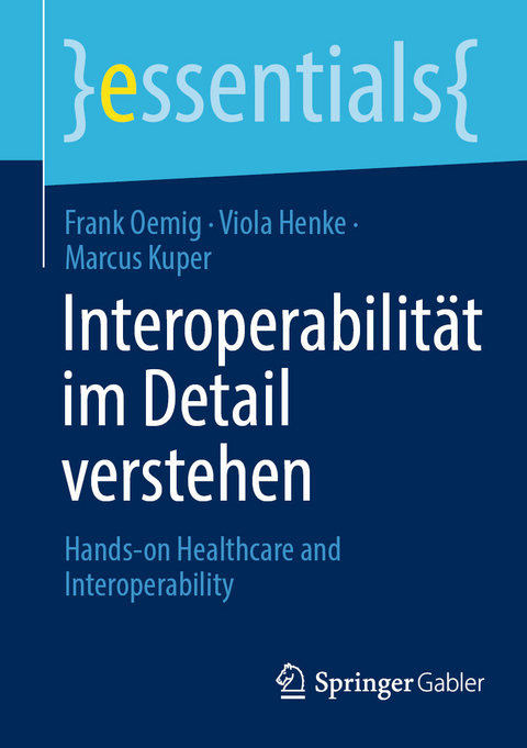 Interoperabilität im Detail verstehen -  Frank Oemig,  Viola Henke,  Marcus Kuper