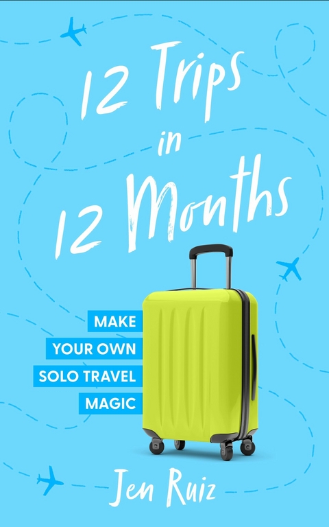 12 Trips in 12 Months -  Jen Ruiz
