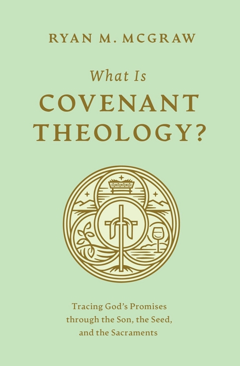 What Is Covenant Theology? -  Ryan M. McGraw