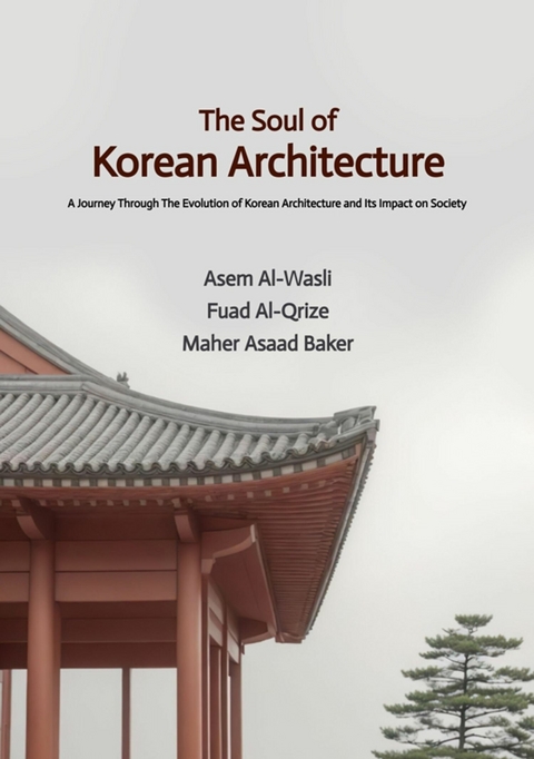 The Soul of Korean Architecture - Asem Al-Wasli, Fuad Al-Qrize, Maher Asaad Baker