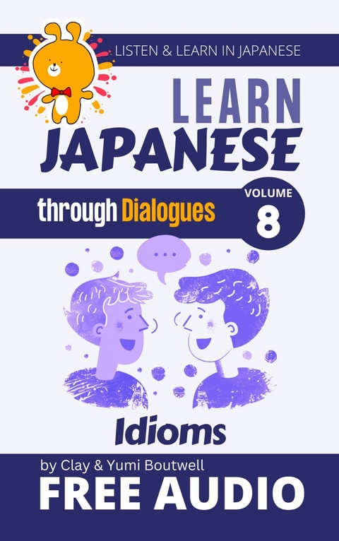 Learn Japanese through Dialogues - Idioms -  Clay Boutwell,  Yumi Boutwell