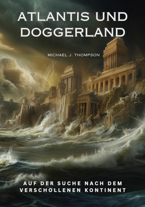 Atlantis und Doggerland -  Michael J. Thompson