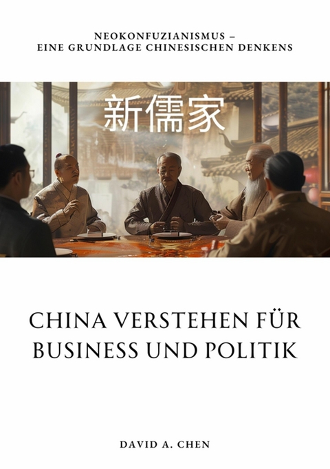 China verstehen für  Business und Politik - David A. Chen