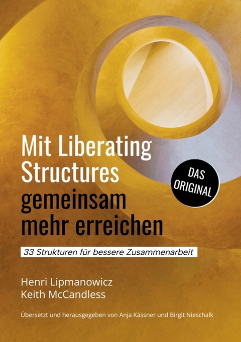 Mit Liberating Structures gemeinsam mehr erreichen -  Keith McCandless,  Henri Lipmanowicz