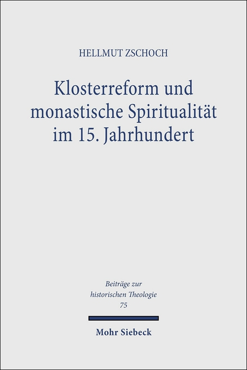 Klosterreform und monastische Spiritualität im 15. Jahrhundert -  Hellmut Zschoch