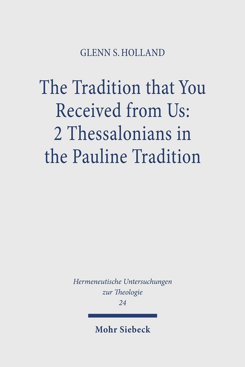 The Tradition that You Received from Us: 2 Thessalonians in the Pauline Tradition -  Glenn S. Holland