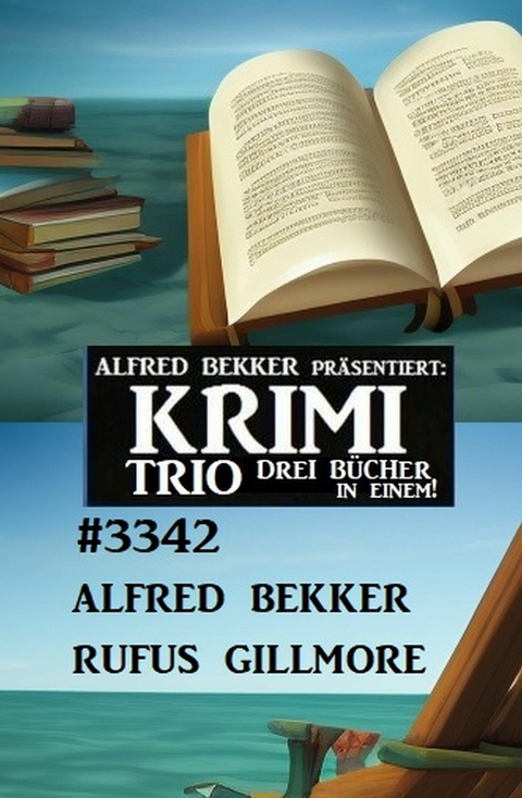 Krimi Trio 3342 - Drei Bücher in einem! -  Alfred Bekker,  Rufus Gillmore