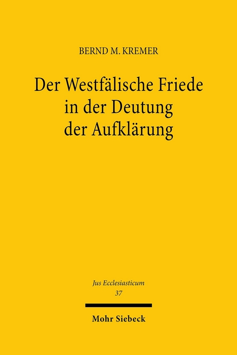 Der Westfälische Friede in der Deutung der Aufklärung -  Bernd Mathias Kremer